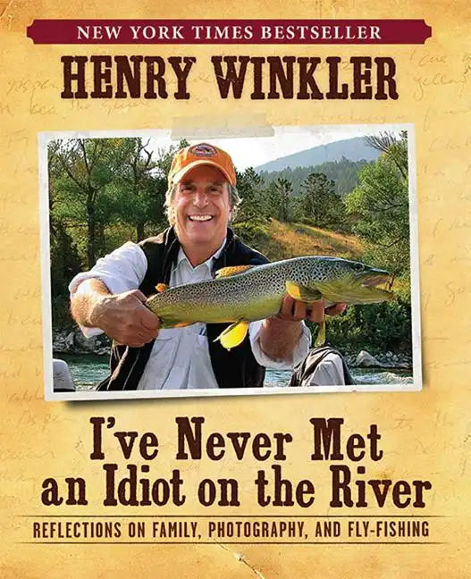 I've Never Met an Idiot on the River: Reflections on Family, Photography, and Fly-Fishing - Paperback