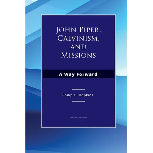 John Piper, Calvinism, and Missions: A Way Forward - Paperback
