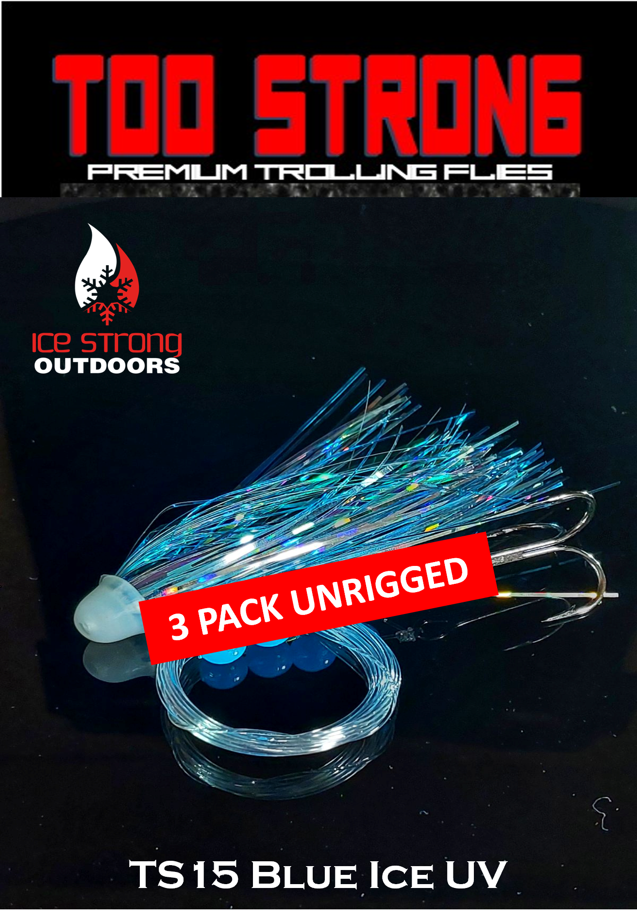 Ice Strong Outdoors - Too Strong Premium Trolling Flies - 3 Pack Unrigged - NEW 2026 Colors RELEASED!