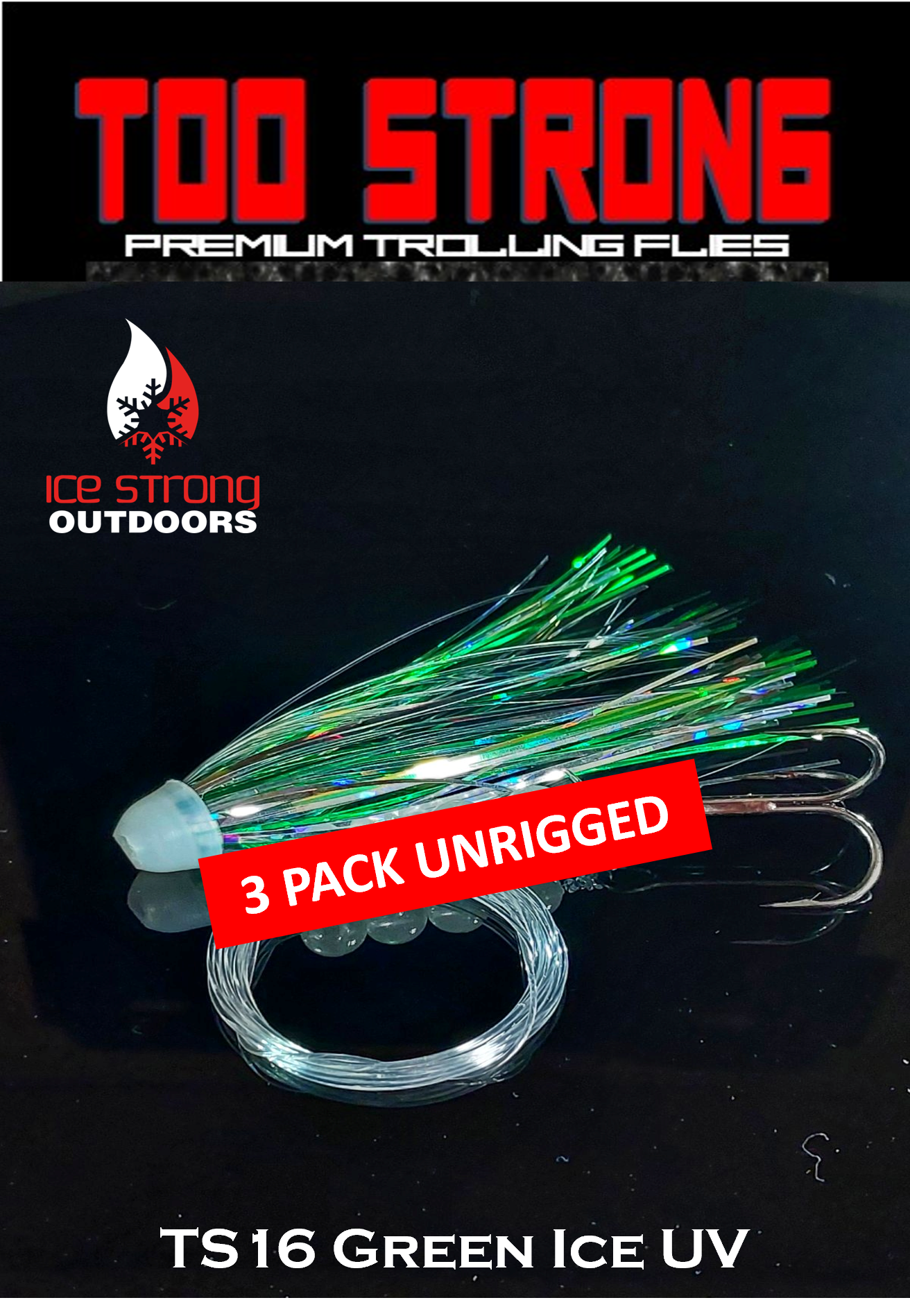 Ice Strong Outdoors - Too Strong Premium Trolling Flies - 3 Pack Unrigged - NEW 2026 Colors RELEASED!