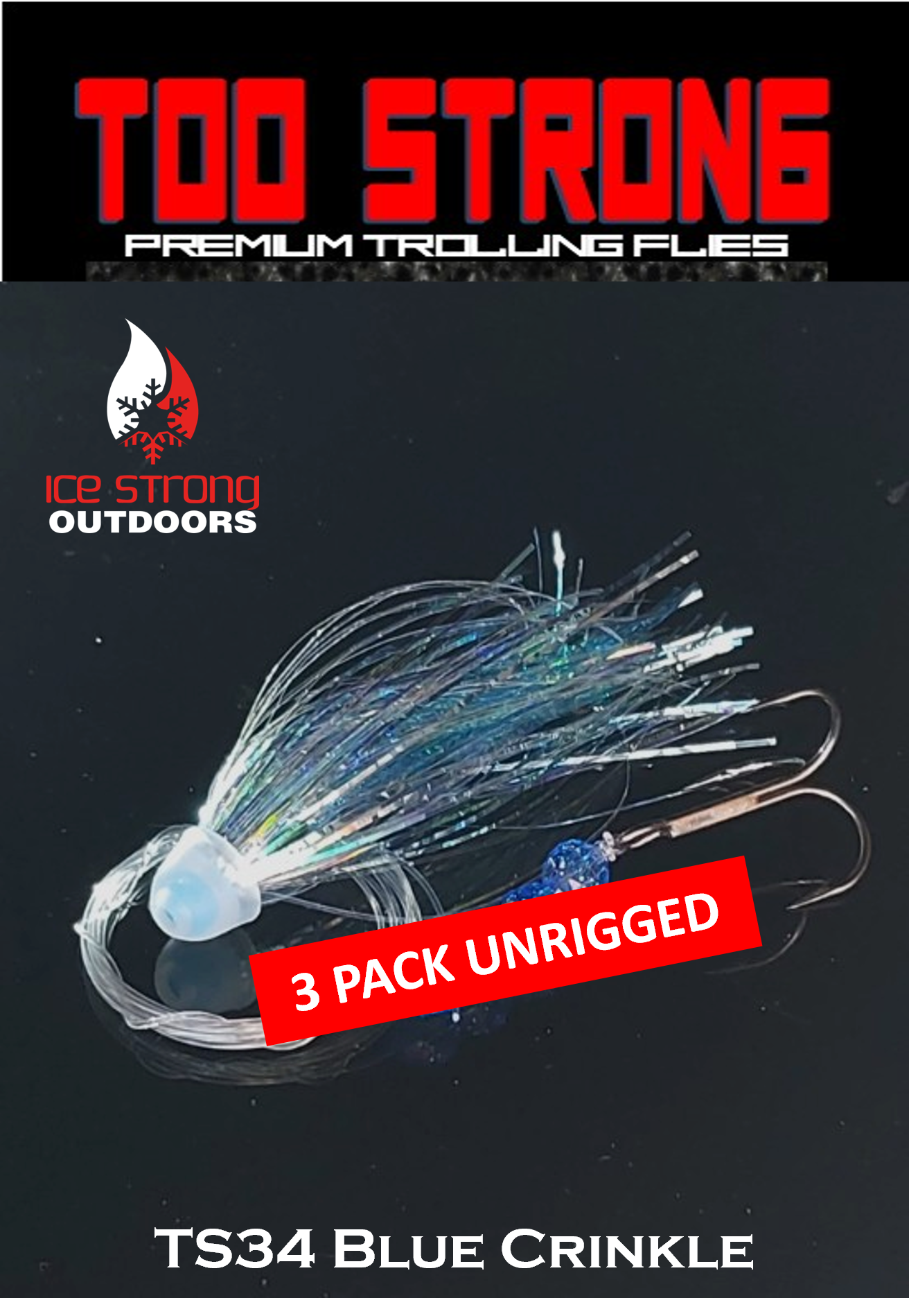 Ice Strong Outdoors - Too Strong Premium Trolling Flies - 3 Pack Unrigged - NEW 2026 Colors RELEASED!