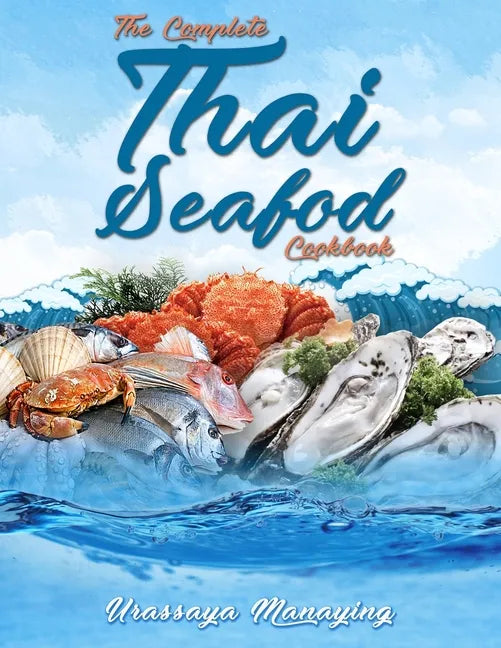 The Complete Thai Seafood Cookbook: The Best Fish and Seafood Recipes, Straight Out of Thailand! - Paperback